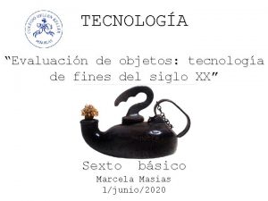 TECNOLOGA Evaluacin de objetos tecnologa de fines del