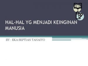 HALHAL YG MENJADI KEINGINAN MANUSIA BY EKA SEPTIAN