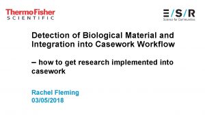 Detection of Biological Material and Integration into Casework