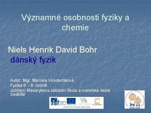 Vznamn osobnosti fyziky a chemie Niels Henrik David
