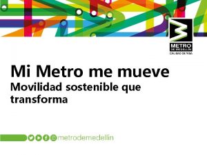 Mi Metro me mueve Movilidad sostenible que transforma