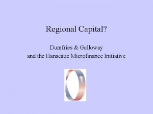 Regional Capital Dumfries Galloway and the Hanseatic Microfinance