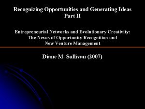 Recognizing Opportunities and Generating Ideas Part II Entrepreneurial