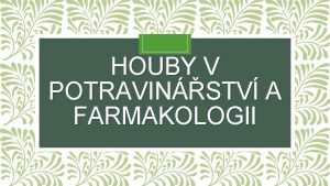 HOUBY V POTRAVINSTV A FARMAKOLOGII Houby Fungi Mykologie