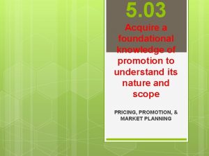 5 03 Acquire a foundational knowledge of promotion