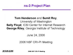 ns3 Project Plan Tom Henderson and Sumit Roy