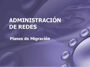 ADMINISTRACIN DE REDES Planes de Migracin Migracin En