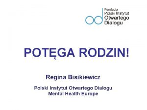 POTGA RODZIN Regina Bisikiewicz Polski Instytut Otwartego Dialogu