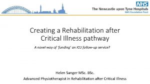 Creating a Rehabilitation after Critical Illness pathway A