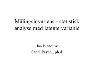Mlingsinvarians statistisk analyse med latente variable Jan Ivanouw