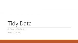 Tidy Data GLOBAL HEALTH 811 APRIL 3 2018