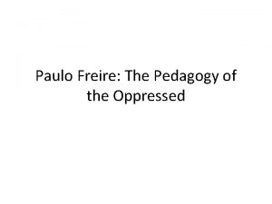 Paulo Freire The Pedagogy of the Oppressed Brief