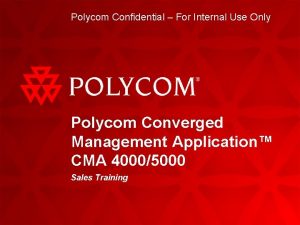 Polycom Confidential For Internal Use Only Polycom Converged
