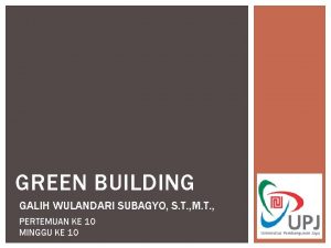 GREEN BUILDING GALIH WULANDARI SUBAGYO S T M