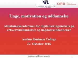 Unge motivation og uddannelse Afslutningskonference for digitaliseringsindsats p