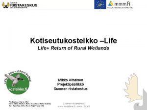 Kotiseutukosteikko Life Return of Rural Wetlands Mikko Alhainen