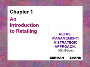 Chapter 1 An Introduction to Retailing RETAIL MANAGEMENT