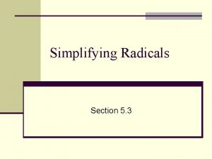 Simplifying Radicals Section 5 3 n Radicals n