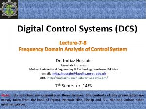 Digital Control Systems DCS Dr Imtiaz Hussain Associate