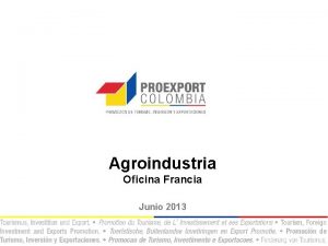 Agroindustria Oficina Francia Junio 2013 Frutas Exticas OPORTUNIDADES