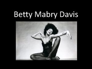 Betty Mabry Davis Background Born in Durham NC