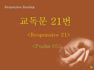 Responsive Reading 21 Responsive 21 Psalm 95 Come