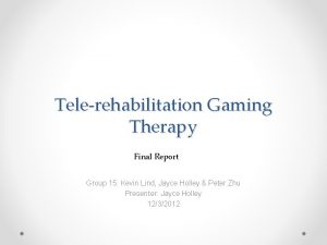 Telerehabilitation Gaming Therapy Final Report Group 15 Kevin