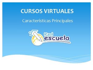 CURSOS VIRTUALES Caractersticas Principales BIENVENIDOS AL AULA VIRTUAL