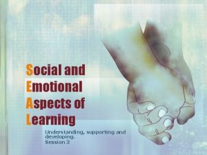Social and Emotional Aspects of Learning Understanding supporting
