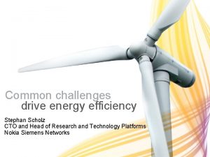 Common challenges drive energy efficiency Stephan Scholz CTO