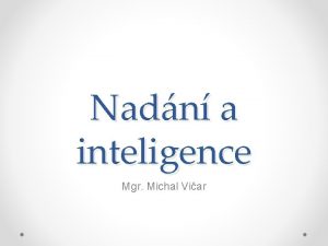 Nadn a inteligence Mgr Michal Viar Inteligence Jako