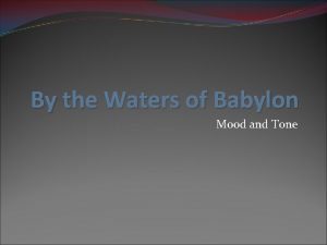 By the Waters of Babylon Mood and Tone