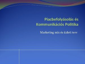 Piacbefolysols s Kommunikcis Politika Marketing mix s zleti