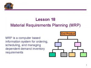 Lesson 18 Material Requirements Planning MRP End Product