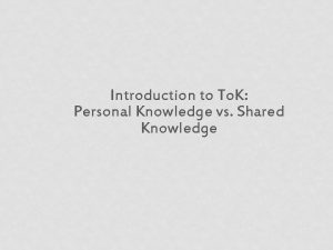 Introduction to To K Personal Knowledge vs Shared