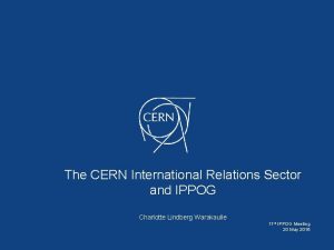 The CERN International Relations Sector and IPPOG Charlotte