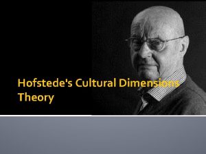 Hofstedes Cultural Dimensions Theory According to Hofstede Geert