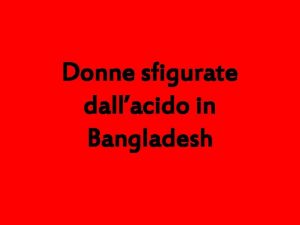 Donne sfigurate dallacido in Bangladesh In Bangladesh e