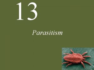 13 Parasitism 13 Parasitism Case Study Enslaver Parasites