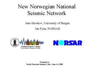 New Norwegian National Seismic Network Jens Havskov University