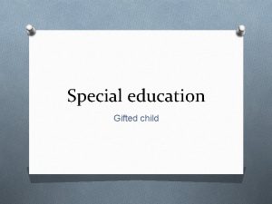 Special education Gifted child Gifted child O Gifted