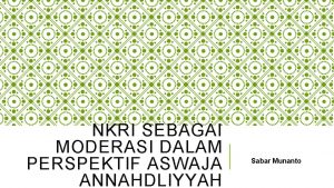 NKRI SEBAGAI MODERASI DALAM PERSPEKTIF ASWAJA ANNAHDLIYYAH Sabar