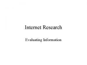 Internet Research Evaluating Information People are seeking information