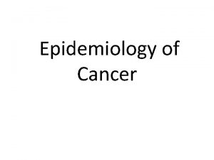 Epidemiology of Cancer Classically speaking Epi upon Demos