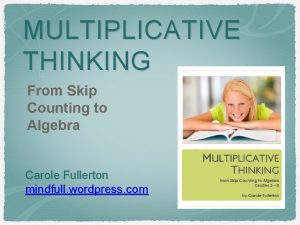 MULTIPLICATIVE THINKING From Skip Counting to Algebra Carole
