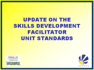 UPDATE ON THE SKILLS DEVELOPMENT FACILITATOR UNIT STANDARDS