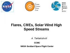 NASA Space Weather Researc h Center Flares CMEs