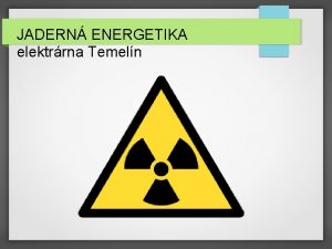 JADERN ENERGETIKA elektrrna Temeln JAK TO VLASTN FUNGUJE