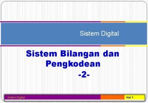 Sistem Digital Sistem Bilangan dan Pengkodean 2 Sistem
