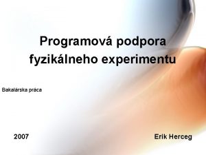 Programov podpora fyziklneho experimentu Bakalrska prca 2007 Erik